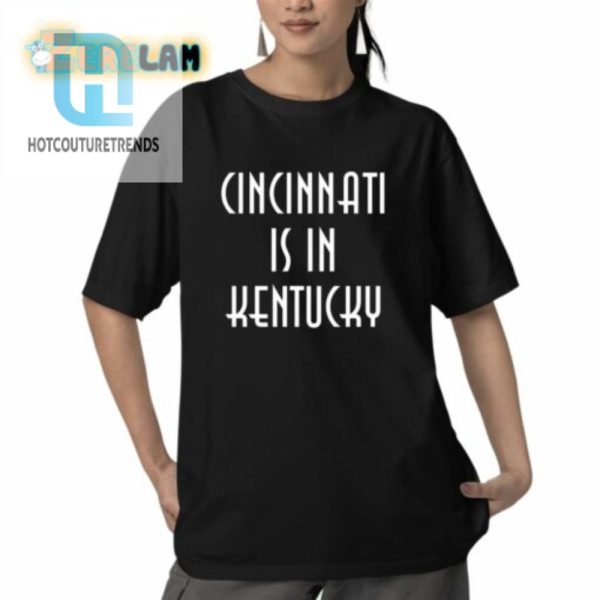 Cincinnati Is In Kentucky Shirt hotcouturetrends 1