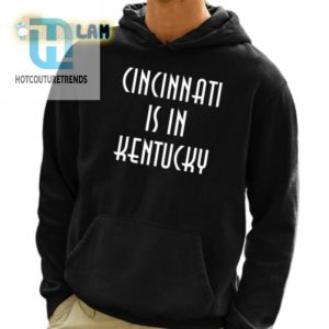 Cincinnati Is In Kentucky Shirt hotcouturetrends 1 3