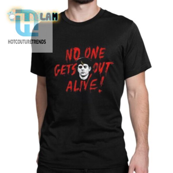 No One Gets Out Alive Shirt hotcouturetrends 1 1