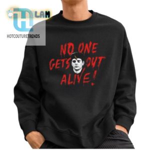 No One Gets Out Alive Shirt hotcouturetrends 1 2