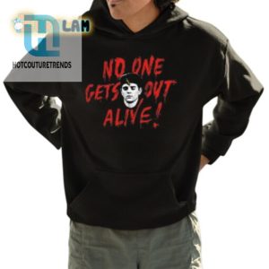 No One Gets Out Alive Shirt hotcouturetrends 1 3