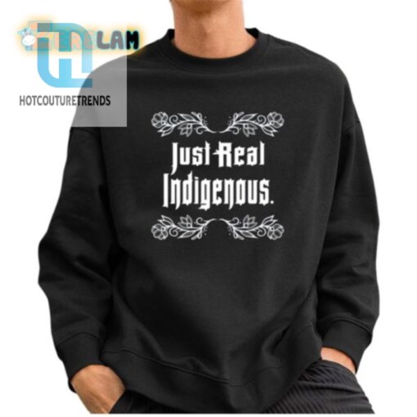 Just Real Indigenous Shirt hotcouturetrends 1 2