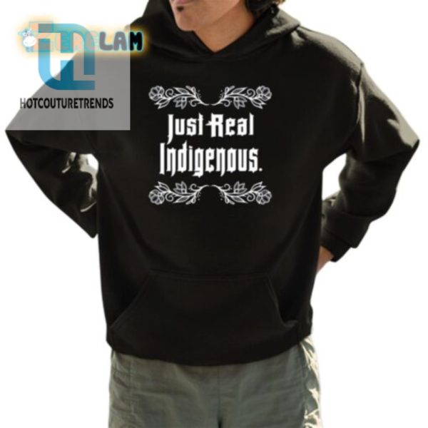 Just Real Indigenous Shirt hotcouturetrends 1 3