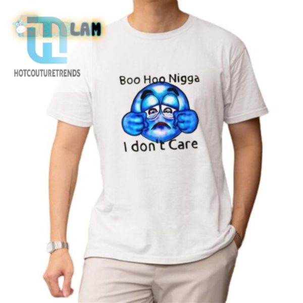 Boo Hoo Nigga I Dont Care Shirt hotcouturetrends 1 1