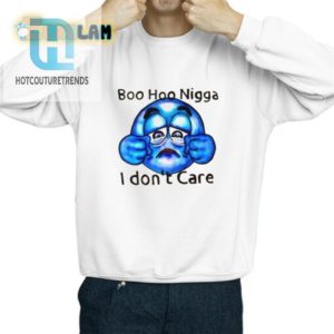 Boo Hoo Nigga I Dont Care Shirt hotcouturetrends 1 2