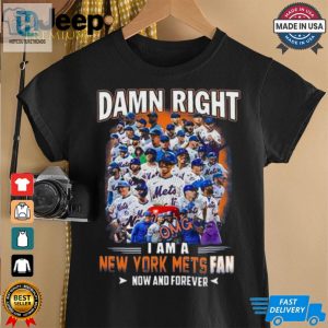 Official Damn Right I Am A New York Mets Fan Now And Forever Shirt hotcouturetrends 1 1