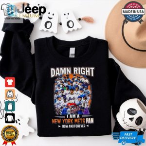 Official Damn Right I Am A New York Mets Fan Now And Forever Shirt hotcouturetrends 1 2