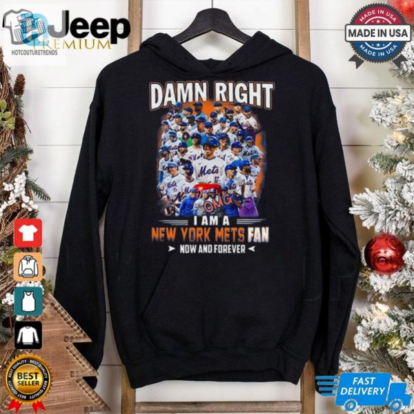 Official Damn Right I Am A New York Mets Fan Now And Forever Shirt hotcouturetrends 1 3