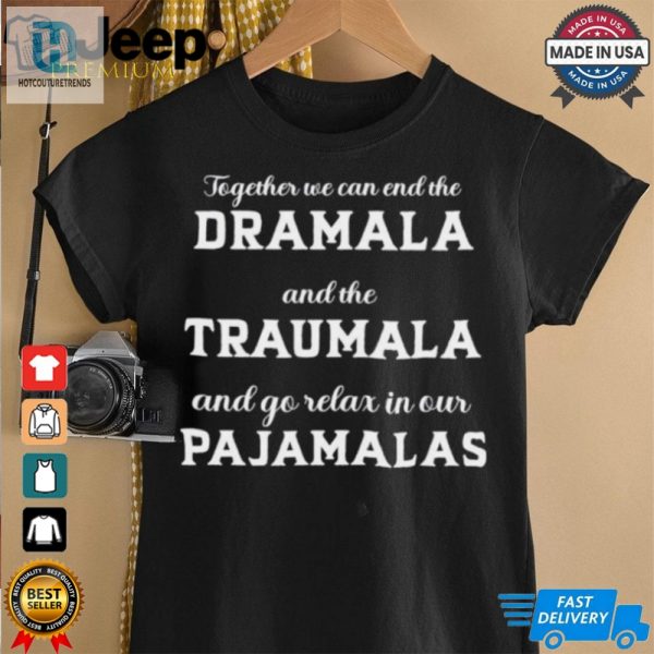 Together We Can End The Dramala And The Traumala And Go Relax In Our Pajamalas T Shirt hotcouturetrends 1 2