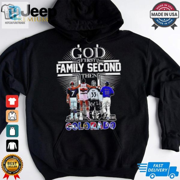 God First Family Second Then Colorado Sports Signature 2024 Shirt hotcouturetrends 1