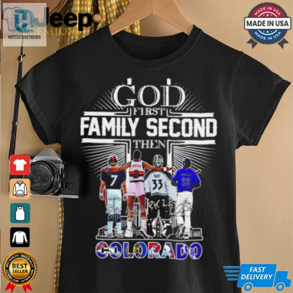 God First Family Second Then Colorado Sports Signature 2024 Shirt hotcouturetrends 1 2