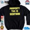 Property Tax Is Serfdom Shirt hotcouturetrends 1