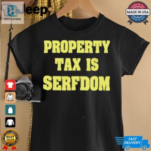 Property Tax Is Serfdom Shirt hotcouturetrends 1 2