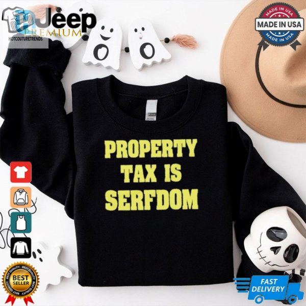 Property Tax Is Serfdom Shirt hotcouturetrends 1 3