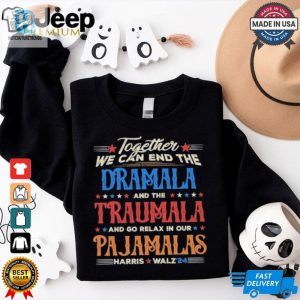 Vintage Together We Can End The Dramala And The Traumala And Go Relax In Our Pajamalas Harris Walz 24 T Shirt hotcouturetrends 1 3