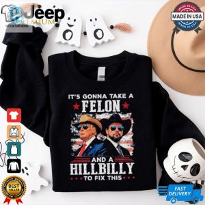 Trump Vance Its Gonna Take A Felon And A Hillbilly To Fix T Shirt hotcouturetrends 1 3