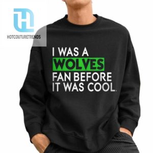 I Was A Wolves Fan Before It Was Cool Shirt hotcouturetrends 1 2