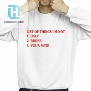 List Of Things Im Not Ugly Broke Your Mate Shirt hotcouturetrends 1 2