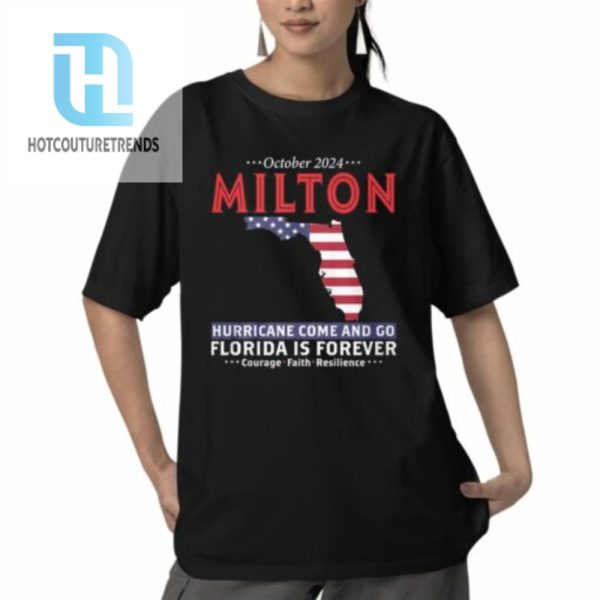 October 2024 Milton Hurricane Come And Go Florida Is Forever Shirt hotcouturetrends 1