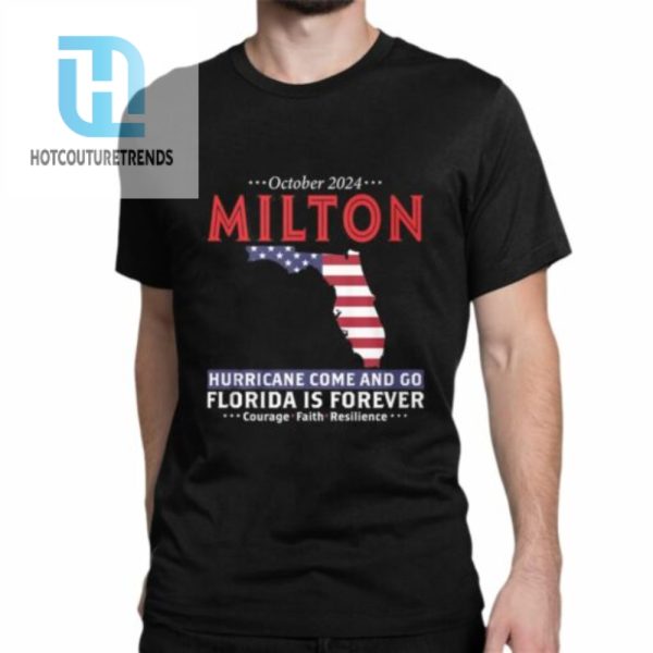 October 2024 Milton Hurricane Come And Go Florida Is Forever Shirt hotcouturetrends 1 1