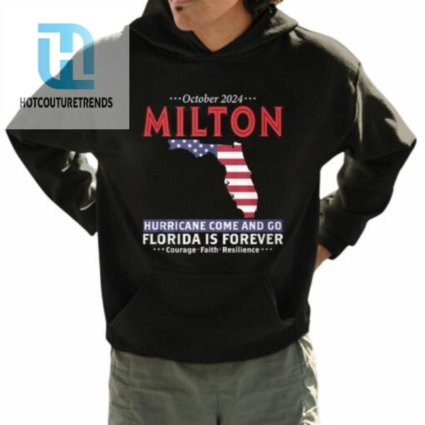 October 2024 Milton Hurricane Come And Go Florida Is Forever Shirt hotcouturetrends 1 3