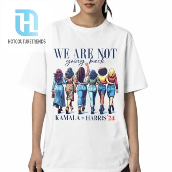 We Are Not Going Back Kamala Harris 24 Shirt hotcouturetrends 1