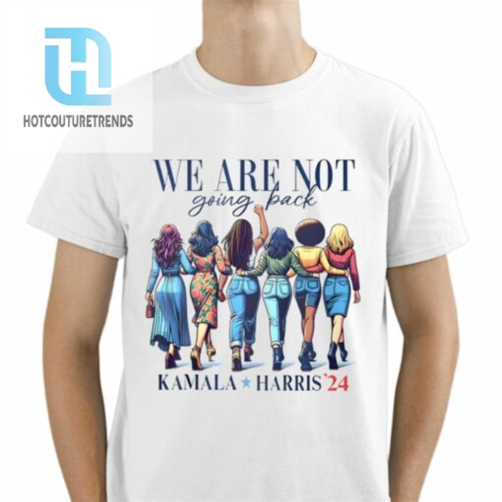 We Are Not Going Back Kamala Harris 24 Shirt 