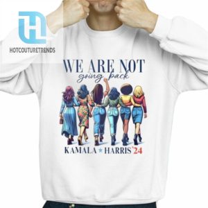 We Are Not Going Back Kamala Harris 24 Shirt hotcouturetrends 1 2