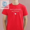 Dont California My Texas Shirt hotcouturetrends 1 4