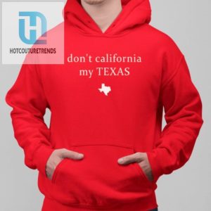 Dont California My Texas Shirt hotcouturetrends 1 6