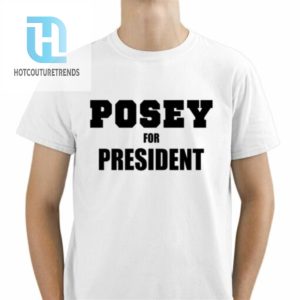 Posey For President Shirt hotcouturetrends 1 1