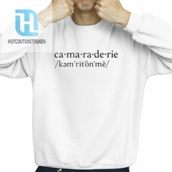 Camaraderie Definition Shirt hotcouturetrends 1 2