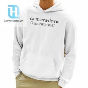 Camaraderie Definition Shirt hotcouturetrends 1 3