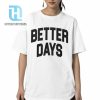 Paige Bueckers Better Days Shirt hotcouturetrends 1