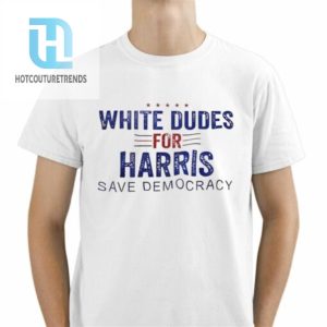 White Dudes For Harris Save Democracy Shirt hotcouturetrends 1 1