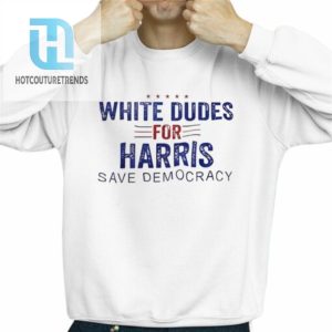 White Dudes For Harris Save Democracy Shirt hotcouturetrends 1 2