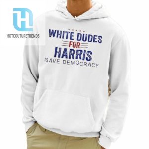 White Dudes For Harris Save Democracy Shirt hotcouturetrends 1 3