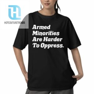 Armed Minorities Are Harder To Oppress Shirt hotcouturetrends 1