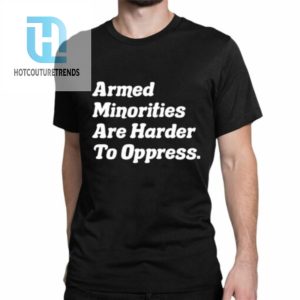 Armed Minorities Are Harder To Oppress Shirt hotcouturetrends 1 1