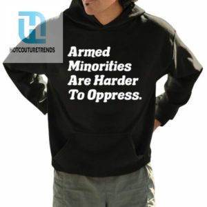 Armed Minorities Are Harder To Oppress Shirt hotcouturetrends 1 3