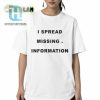 I Spread Missing Information Shirt hotcouturetrends 1 5