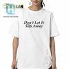 Dont Let It Slip Away Shirt hotcouturetrends 1 2