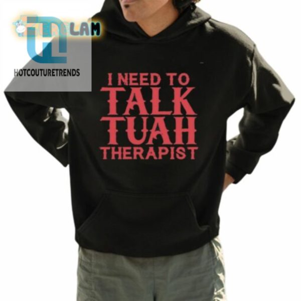 I Need To Talk Tuah Therapist Shirt hotcouturetrends 1 5