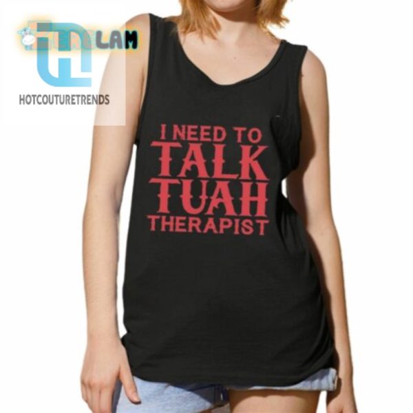 I Need To Talk Tuah Therapist Shirt hotcouturetrends 1 6