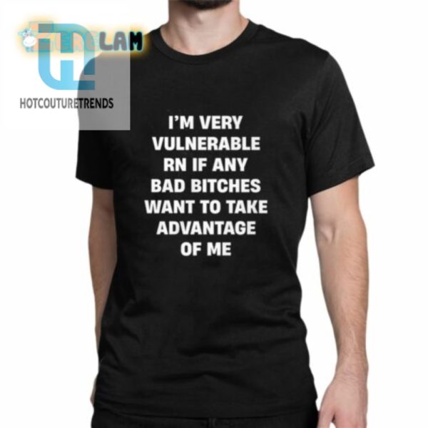 Im Very Vulnerable Rn If Any Bad Witches Want To Take Advantage Of Me Shirt hotcouturetrends 1 3