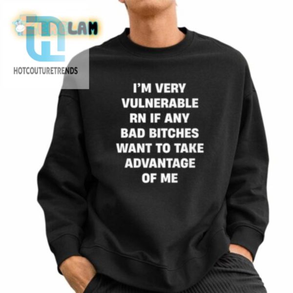 Im Very Vulnerable Rn If Any Bad Witches Want To Take Advantage Of Me Shirt hotcouturetrends 1 4