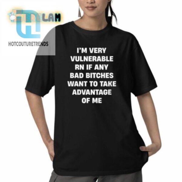 Im Very Vulnerable Rn If Any Bad Witches Want To Take Advantage Of Me Shirt hotcouturetrends 1 7