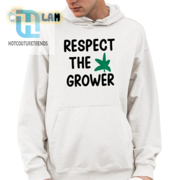 Respect The Grower Shirt hotcouturetrends 1 3