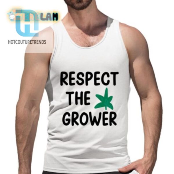 Respect The Grower Shirt hotcouturetrends 1 4