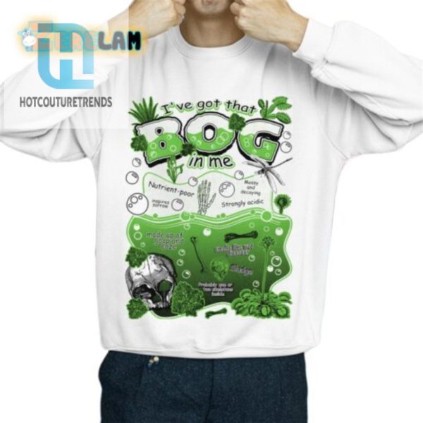 Ive Got That Bog In Me Shirt hotcouturetrends 1 2